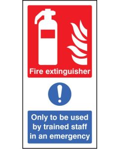 Fire Extinguisher - Only To Be Used By Trained Staff In Emergency Sign | 150mm x 300mm  | Rigid Plastic