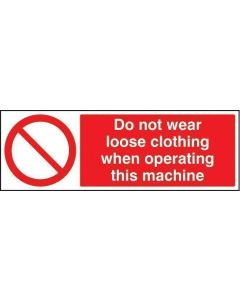 Do Not Wear Loose Clothing When Operating Machine Safety Signs