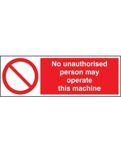 No Unauthorised Person May Operate This Machine Safety Signs