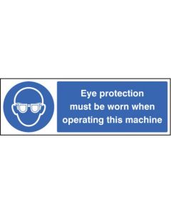 Eye Protection Must Be Worn When Operating Machine Sign | 600mm x 200mm | Rigid Plastic