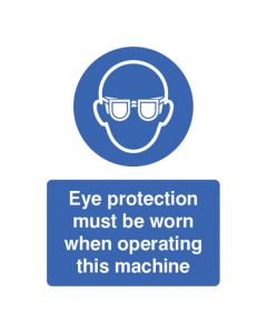 Eye Protection Must Be Worn When Operating Machine Sign | 150mm x 200mm | Rigid Plastic