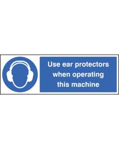 Use Ear Protectors When Operating Machine Signs | 300mm x 100mm | Self Adhesive Vinyl