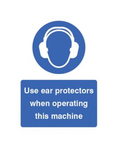 Use Ear Protectors When Operating Machine Signs | 300mm x 400mm | Rigid Plastic