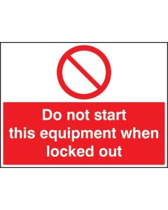 Do Not Start This Equipment When Locked Out Safety Signs