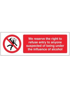 We Reserve Right to Refuse Entry to Anyone Suspected of Being Under Influence of Alcohol Sign | 150mm x 200mm | Rigid Plastic