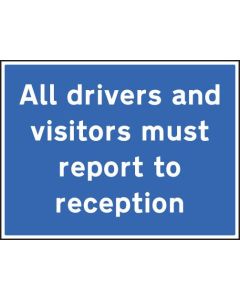 All Drivers and Visitors Must Report to Reception Signs | 600mm x 450mm | Rigid Plastic