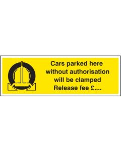 Cars Parked Here Without Authorisation Will Be Clamped Release Fee £... Signs | 600mm x 200mm | Rigid Plastic