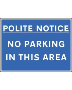 Polite Notice - No Parking in This Area Signs | 600mm x 450mm | Rigid Plastic